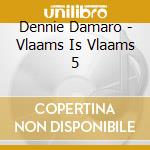 Dennie Damaro - Vlaams Is Vlaams 5 cd