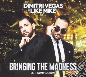 Dimitri Vegas & Like Mike - Bringing The Madness (2 Cd) cd musicale di Dimitri vegas & like mike