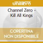 Channel Zero - Kill All Kings cd