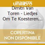 Dimitri Van Toren - Liedjes Om Te Koesteren (5 Cd) cd musicale di Dimitri Van Toren