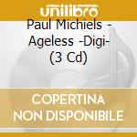 Paul Michiels - Ageless -Digi- (3 Cd) cd