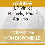 (LP Vinile) Michiels, Paul - Ageless (Gatefold) (2 Lp) vinile