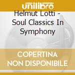 Helmut Lotti - Soul Classics In Symphony cd