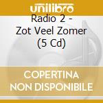 Radio 2 - Zot Veel Zomer (5 Cd) cd