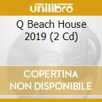 Q Beach House 2019 (2 Cd) cd