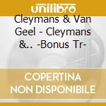 Cleymans & Van Geel - Cleymans &.. -Bonus Tr- cd