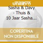 Sasha & Davy - Thuis & 10 Jaar Sasha &.. (3 Cd) cd