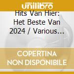 Hits Van Hier: Het Beste Van 2024 / Various (2 Cd) cd