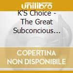 K'S Choice - The Great Subconcious Club cd musicale di K'S Choice