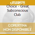 Choice - Great Subconscious Club cd