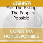 Milk The Bishop - The Peoples Popsicle cd