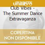 Club Vibes - The Summer Dance Extravaganza cd