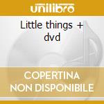 Little things + dvd cd