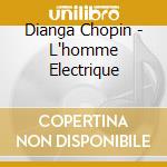 Dianga Chopin - L'homme Electrique cd