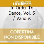 In Order To Dance, Vol. 5 / Various cd musicale di Various