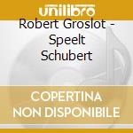 Robert Groslot - Speelt Schubert cd