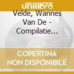 Velde, Wannes Van De - Compilatie Vanwege Zijn.. cd