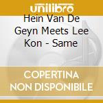 Hein Van De Geyn Meets Lee Kon - Same cd
