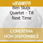 Ben Sluijs Quartet - Till Next Time cd