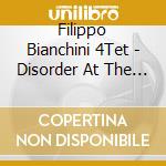 Filippo Bianchini 4Tet - Disorder At The Border cd musicale di Filippo Bianchini 4Tet