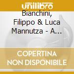 Bianchini, Filippo & Luca Mannutza - A Tu Per Tu cd