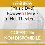 (Music Dvd) Rowwen Heze - In Het Theater.. (2 Dvd) cd