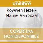 Rowwen Heze - Manne Van Staal cd musicale di Rowwen Heze