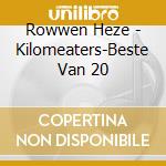 Rowwen Heze - Kilomeaters-Beste Van 20 cd musicale di Rowwen Heze