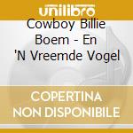 Cowboy Billie Boem - En 'N Vreemde Vogel cd musicale di Cowboy Billie Boem