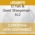 El Fish & Geert Waegeman - A12 cd