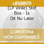 (LP Vinile) Stef Bos - Is Dit Nu Later lp vinile di Bos, Stef