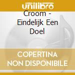 Croom - Eindelijk Een Doel cd musicale di Croom