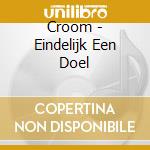 Croom - Eindelijk Een Doel