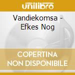 Vandiekomsa - Efkes Nog cd