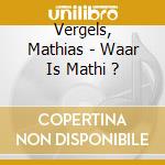 Vergels, Mathias - Waar Is Mathi ? cd