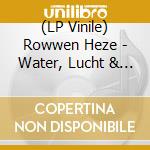 (LP Vinile) Rowwen Heze - Water, Lucht & Liefde (2 Lp) vinile