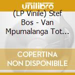 (LP Vinile) Stef Bos - Van Mpumalanga Tot Die Kaap vinile