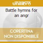 Battle hymns for an angr cd