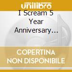 I Scream 5 Year Anniversary Compilation cd