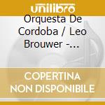 Orquesta De Cordoba / Leo Brouwer - Aranjuez cd