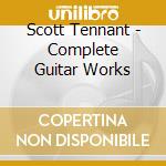 Scott Tennant - Complete Guitar Works cd