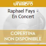 Raphael Fays - En Concert cd musicale di Fays, Raphael