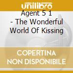 Agent 5 1 - The Wonderful World Of Kissing cd