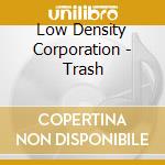 Low Density Corporation - Trash cd