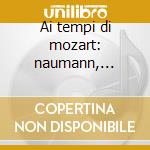Ai tempi di mozart: naumann, schmittbaue cd