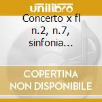 Concerto x fl n.2, n.7, sinfonia concert cd