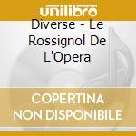 Diverse - Le Rossignol De L'Opera cd