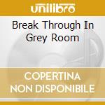 Break Through In Grey Room