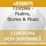 Tzotziles - Psalms, Stories & Music cd musicale di TZOTZILES