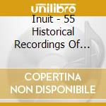 Inuit - 55 Historical Recordings Of Traditional Music From Greenland 1905-87 cd